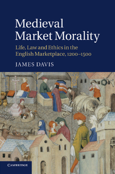 Paperback Medieval Market Morality: Life, Law and Ethics in the English Marketplace, 1200 1500 Book