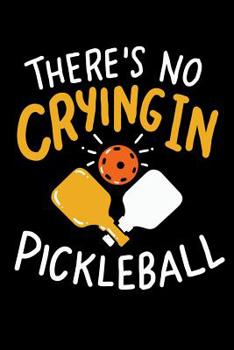 Paperback There's No Crying In Pickleball: 120 Pages I 6x9 I Music Sheet I Funny Pickleball Gifts for Sport Enthusiasts Book