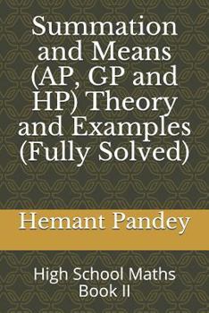 Paperback Summation and Means (AP, GP and HP) Theory and Examples (Fully Solved): High School Maths Book II Book