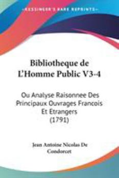 Paperback Bibliotheque de L'Homme Public V3-4: Ou Analyse Raisonnee Des Principaux Ouvrages Francois Et Etrangers (1791) Book