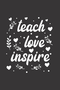 Paperback Teach love inspire: Teacher Journal Notebook Gift for taking notes in school 120 Pages / 6x9" Teacher Appreciation Book