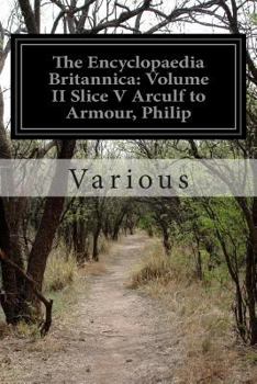 Paperback The Encyclopaedia Britannica: Volume II Slice V Arculf to Armour, Philip Book