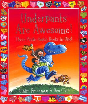 Underpants are Awesome! Three Pants-tastic Books in One!