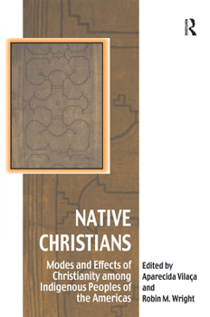 Paperback Native Christians: Modes and Effects of Christianity among Indigenous Peoples of the Americas Book