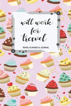 Travel Planner & Journal: Will Work For Travel Explore Everywhere Extraordinary Itineraries Portofolio Organizer Planner