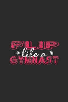 Paperback Flip Like A Gymnast: Gymnastics Notebook, Blank Lined (6" x 9" - 120 pages) Sports Themed Notebook for Daily Journal, Diary, and Gift Book