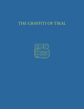Hardcover The Graffiti of Tikal: Tikal Report 31 Book