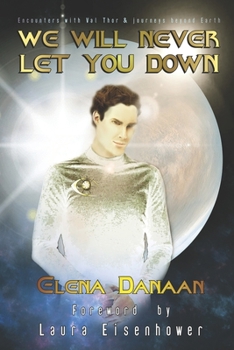 Paperback We Will Never Let You Down: Encounters with Val Thor and journeys beyond Earth Book