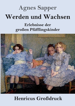 Paperback Werden und Wachsen (Großdruck): Erlebnisse der großen Pfäfflingskinder [German] Book