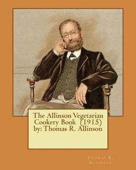 Paperback The Allinson Vegetarian Cookery Book (1915) by: Thomas R. Allinson Book