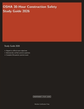 OSHA 30-Hour Construction Safety Study Guide 2026: Complete Exam Prep with Practice Questions and Safety Standards Review (Meridian Certification Press Study Guides)