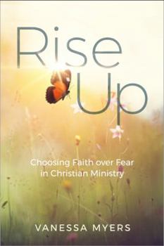 Paperback Rise Up: Choosing Faith over Fear in Christian Ministry Book