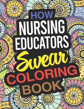Paperback How Nursing Educators Swear Coloring Book: A Nursing Educator Coloring Book