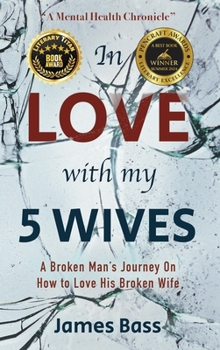 Hardcover In Love with my 5 Wives: A Broken Man's Journey On How to Love His Broken Wife Book