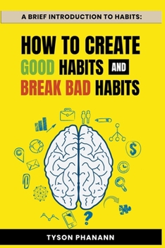 Paperback A Brief Introduction To Habits: How To Create Good Habits and Break Bad Habits Book