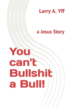 Paperback You can't Bullshit a Bull!: a Jesus Story Book