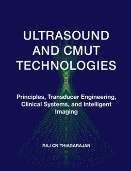 Paperback Ultrasound and Cmut Technologies: Principles, Transducer Engineering, Clinical Systems, and Intelligent Imaging Book