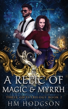 A Relic Of Magic And Myrrh: An enemies-to-lovers, fake relationship, grumpy vs sunshine steamy paranormal romance (Relics and Legends)