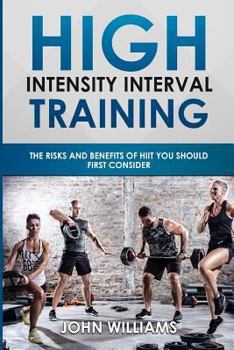 Paperback High Intensity Interval Training: The risks and benefits of HIIT you should first consider Book