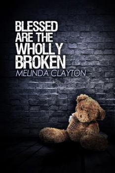 Paperback Blessed Are the Wholly Broken: Book 1 Book