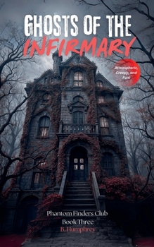 Ghosts OF The Infirmary (The Phantom Finders Club)