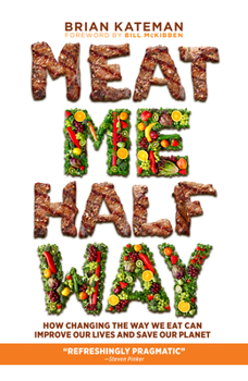 Hardcover Meat Me Halfway: How Changing the Way We Eat Can Improve Our Lives and Save Our Planet Book