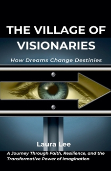 Paperback The Village of Visionaries: How Dreams Change Destinies Book