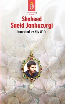 Paperback Unwithering Flames Book 5 Shaeed Saeid Janbuzurgi: Shaheed Manuchehr Mudeq Book