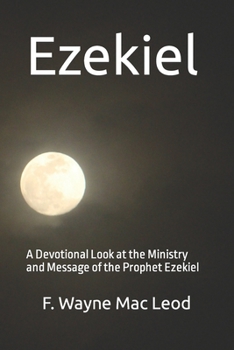 Paperback Ezekiel: A Devotional Look at the Ministry and Message of the Prophet Ezekiel Book