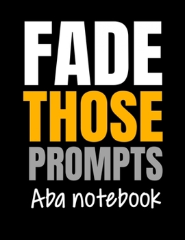 Fade Those Prompts ABA Notebook: Daily Planner 2020 Gift For Applied Behavior Analyst Aba Therapist