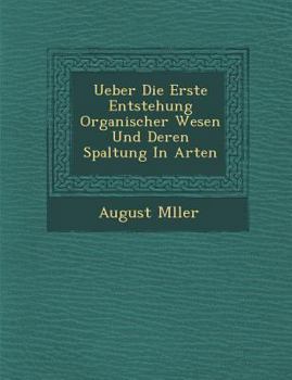 Paperback Ueber Die Erste Entstehung Organischer Wesen Und Deren Spaltung in Arten [German] Book