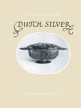 Hardcover Dutch Silver: Embossed Ecclesiastical and Secular Plate from the Renaissance Until the End of the Eighteenth Century Book