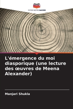 Paperback L'émergence du moi diasporique (une lecture des oeuvres de Meena Alexander) [French] Book