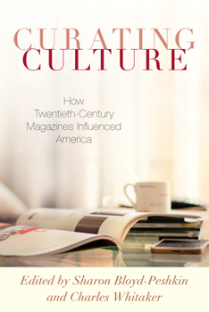 Hardcover Curating Culture: How Twentieth-Century Magazines Influenced America Book
