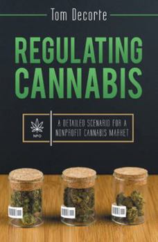 Regulating Cannabis: A Detailed Scenario for a Nonprofit Cannabis Market