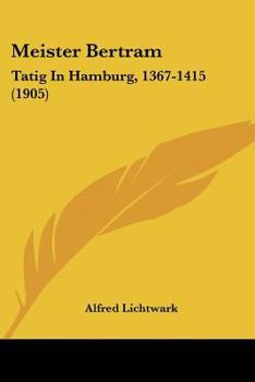 Paperback Meister Bertram: Tatig In Hamburg, 1367-1415 (1905) Book