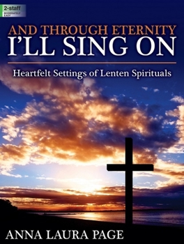 Paperback And Through Eternity I'll Sing on: Heartfelt Settings of Lenten Spirituals Book