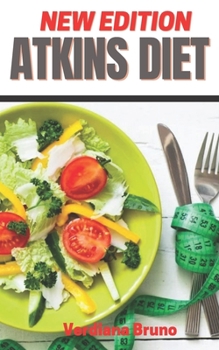 Atkins Diet (For Absolute Beginners): The Beginner's Guide Easier to Follow than Low Carb, Dukan, Keto, Paleo, Mediterranean or Low-Calorie Diet with Meal Plan & Food List to Shed Weight and Live Heal
