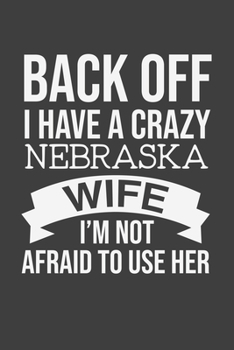Back Off I Have A Crazy Nebraska Wife I'm Not Afraid To Use Her: Personal Planner 24 month 100 page 6 x 9 Dated Calendar Notebook For 2020-2021 ... notebook for him to jot down ideas and notes