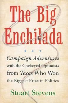 Hardcover The Big Enchilada: Campaign Adventures with the Cockeyed Optimists from Texas Who Won the Biggest Prize in Politics Book