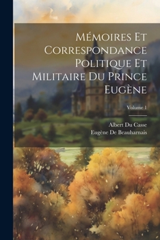 Paperback Mémoires Et Correspondance Politique Et Militaire Du Prince Eugène; Volume 1 [French] Book