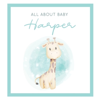 All About Baby Harper: The Perfect Personalized Keepsake Journal for Baby's First Year - Great Baby Shower Gift [Soft Baby Giraffe]
