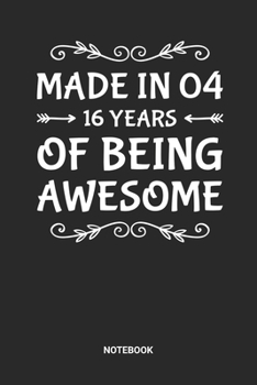 Made in 04 16 Years of Being Awesome Notebook: Sweet Sixteen Notebook (6x9 inches) with Blank Pages ideal as a Sweet 16 Journal. Perfect as a Sweet 16 ... Party. Great gift for Girls and Teens