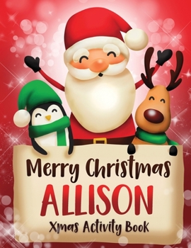 Merry Christmas Allison: Fun Xmas Activity Book, Personalized for Children, perfect Christmas gift idea