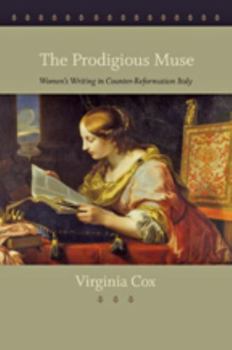 Hardcover The Prodigious Muse: Women's Writing in Counter-Reformation Italy Book