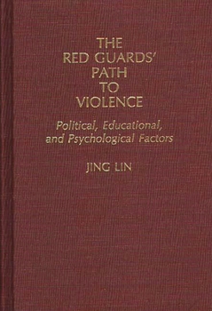Hardcover The Red Guards' Path to Violence: Political, Educational, and Psychological Factors Book