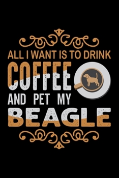 Paperback All I Want To Drink Coffee And Pet My Beagle: Best notebook journal for multiple purpose like writing notes, plans and ideas. Best journal for women, Book