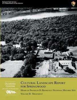 Cultural Landscape Report for Springwood, Vol. 2: Treatment, Home of Franklin D. Roosevelt National Historic Site