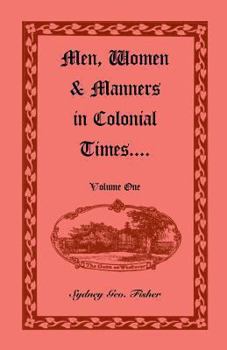 Men, Women & Manners in Colonial Times; Volume 1