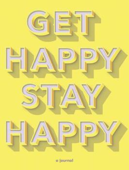Diary Get Happy, Stay Happy: A Journal (Self-Care Journal, Inspirational Journal, Wellness Journal) Book